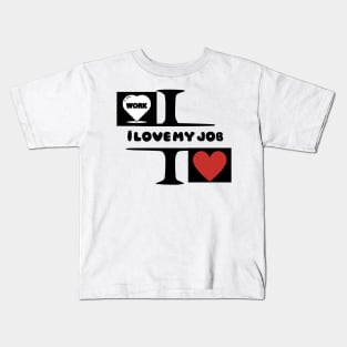 I love my job Kids T-Shirt